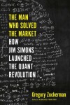 The Man Who Solved the Market : How Jim Simons Launched the Quant Revolution, 1. vydání - Gregory Zuckerman