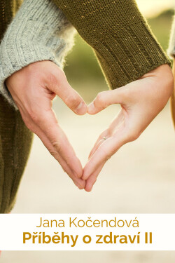 Příběhy o zdraví II - Jana Kočendová