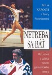 Netreba sa báť - Bela Karolyi; Nancy Ann Richardsonová