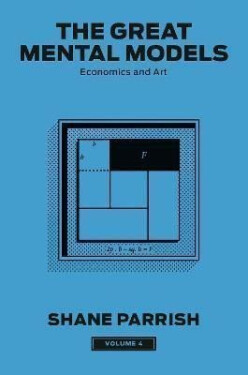 The Great Mental Models, Volume 4: Economics and Art - Shane Parrish