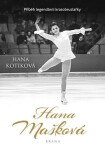 Hana Mašková - Příběh legendární krasobruslařky - Hana Kotíková