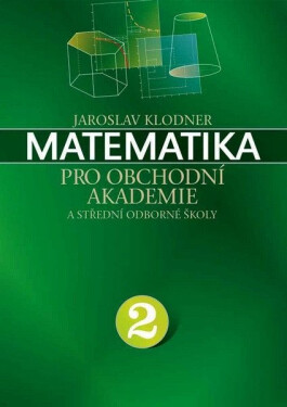 Matematika pro obchodní akademie - 2.díl - Jaroslav Klodner