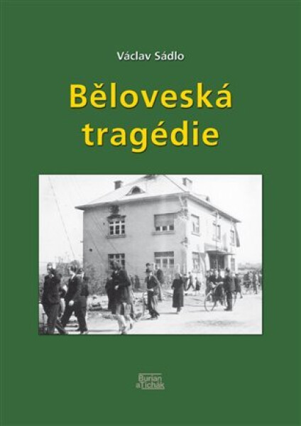 Běloveská tragédie - Příčiny, průběh, následky - Václav Sádlo