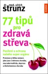 77 tipů pro zdravá střeva - Posílení a ochrana našeho super orgánu - Ulrich Strunz