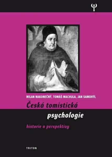 Česká tomistická psychologie - Historie a perspektivy - Tomáš Machula; Milan Nakonečný