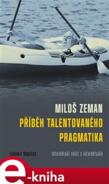 Miloš Zeman příběh talentovaného pragmatika Lubomír Kopeček