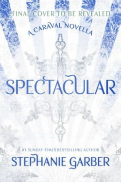 Spectacular: A Caraval Novella from the #1 Sunday Times bestseller Stephanie Garber - Stephanie Garber