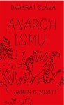 Dvakrát sláva anarchismu - James C. Scott