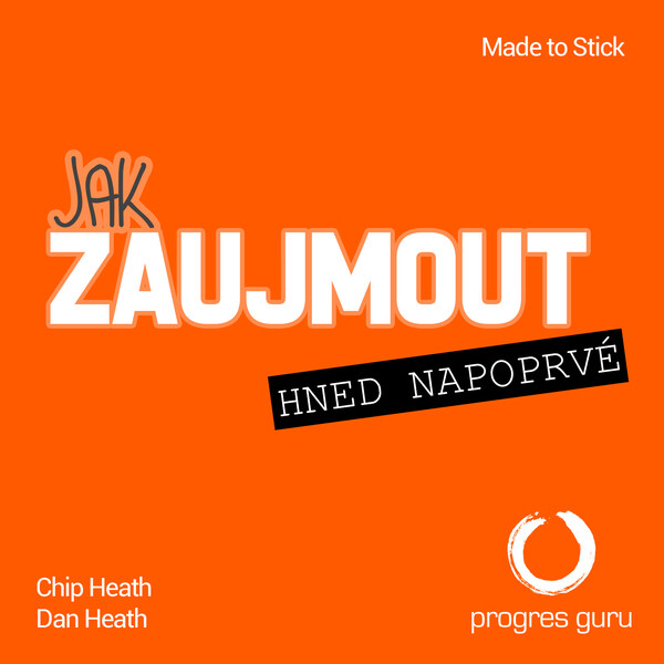 Jak zaujmout hned napoprvé - Dan a Chip Heath
