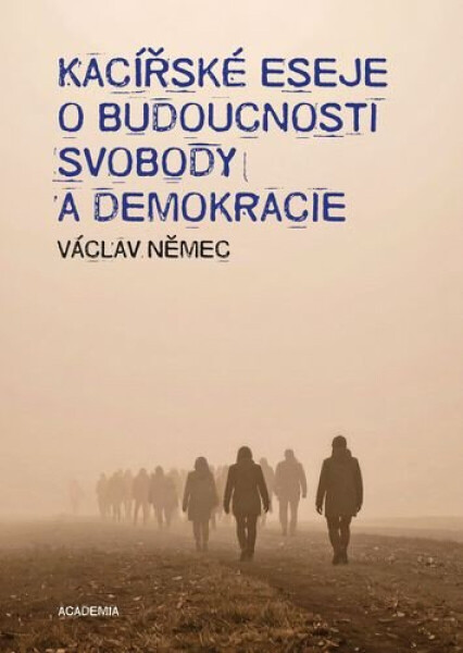 Kacířské eseje o budoucnosti svobody a demokracie - Václav Němec
