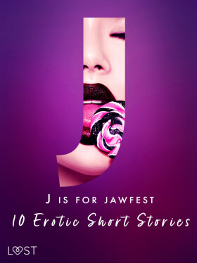 J is for Jawfest - 10 Erotic Short Stories - Christina Tempest, Saga Stigsdotter, Malva B., Nicolas Lemarin