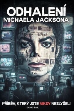 Odhalení Michaela Jacksona - Příběh, který jste nikdy neslyšeli - David Bail
