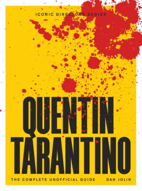 Quentin Tarantino: The Complete Unofficial Guide Dan Jolin