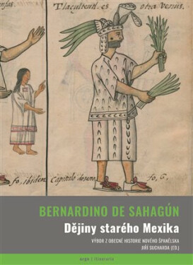 Dějiny starého Mexika (poškozená) - Bernardino de Sahagún