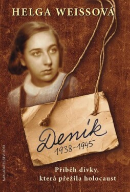 Deník 1938–1945 - Příběh dívky, která přežila holocaust - Helga Weissová