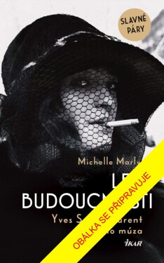 Lesk budoucnosti. Yves Saint Lauren a jeho múza - Michelle Marly