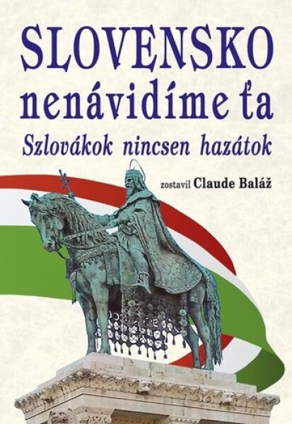 Slovensko nenávidíme ťa - Claude Baláž