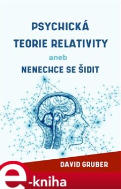 Psychická teorie relativity. aneb Nenechte se šidit - David Gruber e-kniha