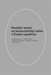 Pamětní místa na komunistický režim České republice Barbora Čermáková,