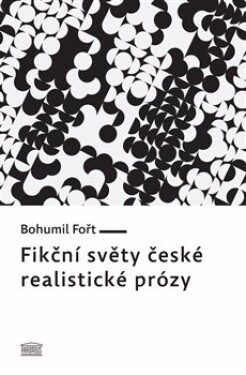 Fikční světy české realistické prózy Bohumil Fořt