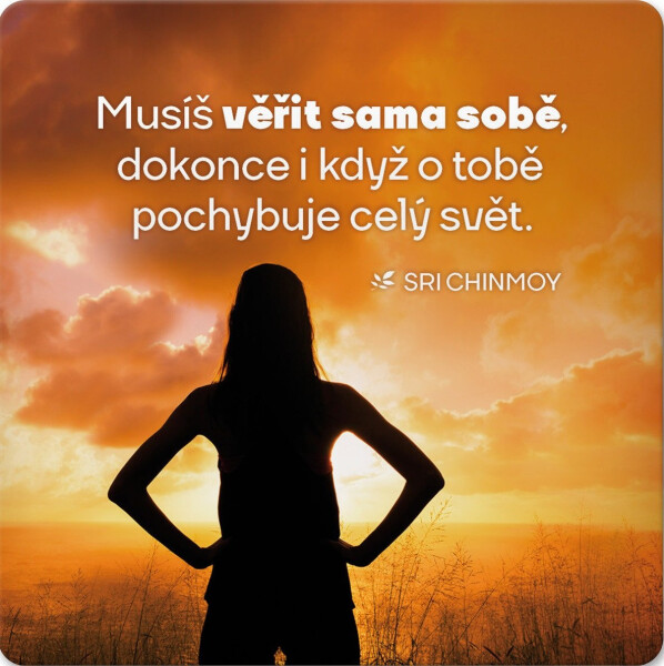 Korkový podtácek s citátem Musíš věřit sama sobě, dokonce i když o tobě pochybuje celý svět - Sri Chinmoy
