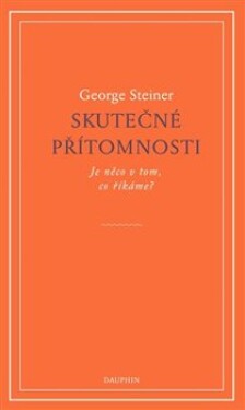 Skutečné přítomnosti George Steiner