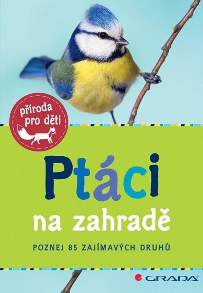 Ptáci na zahradě - Poznej 85 zajímavých druhů - Holger Haag