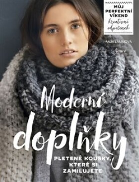 Moderní doplňky - pletené kousky, které si zamilujete. Můj perfektní víkend - Kreativní odpočinek - Anja Lammová