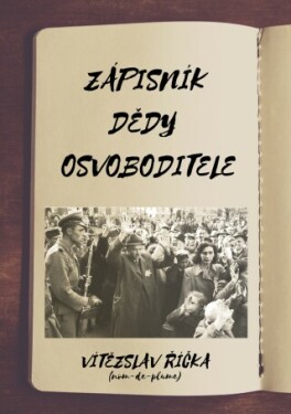 Zápisník dědy osvoboditele - Vítězslav Říčka - e-kniha