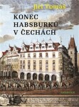 Konec Habsburků Čechách Jiří Tomáš