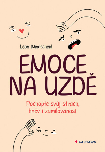 Emoce na uzdě - Pochopte svůj strach, hněv i zamilovanost - Leon Windscheid