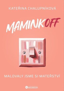 MaminkOFF - Malovaly jsme si mateřství - Kateřina Chalupníková