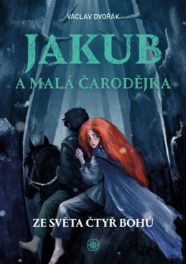 Jakub a malá čarodějka - Ze světa čtyř bohů - Václav Dvořák