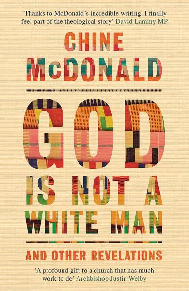 God Is Not a White Man: And Other Revelations - Chine McDonald