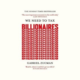 We Need to Tax Billionaires - Gabriel Zucman