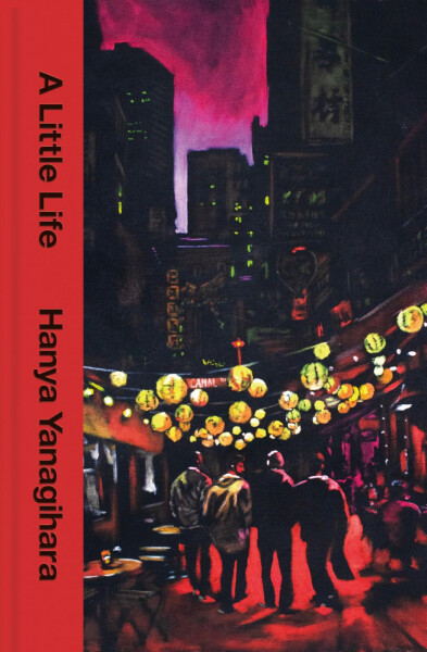 Little Life , Hanya Yanagihara - Hanya Yanagihara