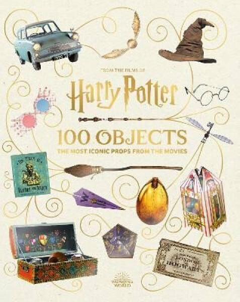 From the Films of Harry Potter: 100 Objects: the Most Iconic Props From the Movies Jody