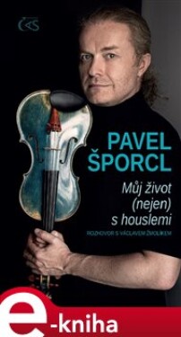 Pavel Šporcl. Můj život (nejen) s houslemi - Václav Žmolík, Pavel Šporcl e-kniha