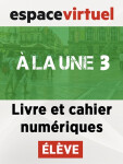 À la une 3 (A2-B1) – Livre/Cahier numériques – Élève (12 mois)