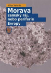 Morava zemský ráj, nebo periferie Evropy Milan Valenta
