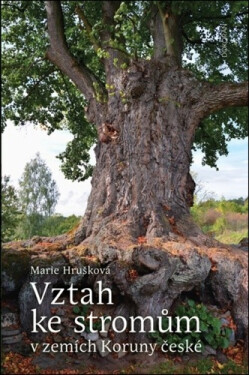 Vztah ke stromům v zemích Koruny české - Marie Hrušková