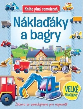 Náklaďáky a bagry - Kniha plná samolepek