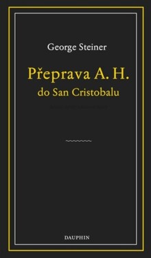 Přeprava A. H. do San Cristobalu - George Steiner
