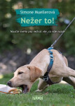 Nežer to! Naučte svého psa nežrat vše, co kde najde - Simone Mueller
