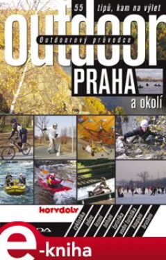 Outdoorový průvodce - Praha a okolí. 55 tipů, kam na výlet - Jakub Turek e-kniha