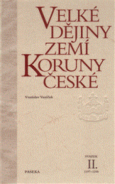 Velké dějiny zemí Koruny české II. 1197-1250 - Vratislav Vaníček
