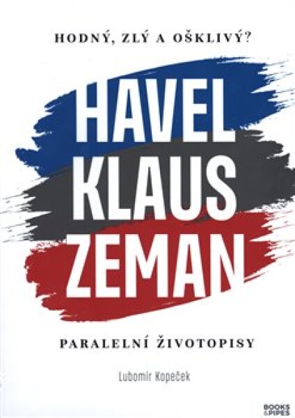 Hodný, zlý ošklivý? Havel, Klaus, Zeman Lubomír Kopeček