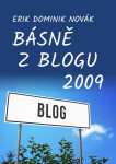 Básně z Blogu 2009 - Erik Dominik Novák