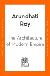 The Architecture of Modern Empire - Arundhati Roy