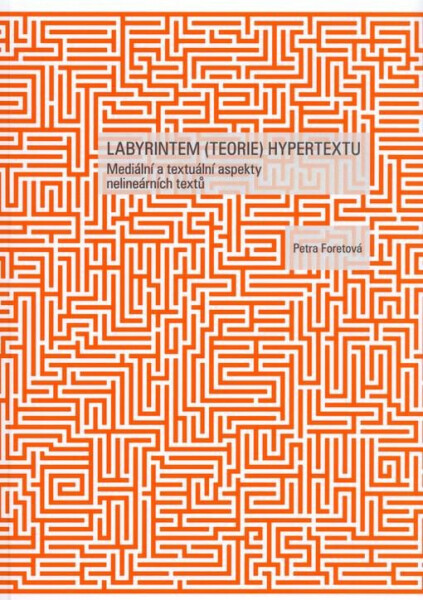 Labyrintem (teorie) hypertextu Petra Foretová